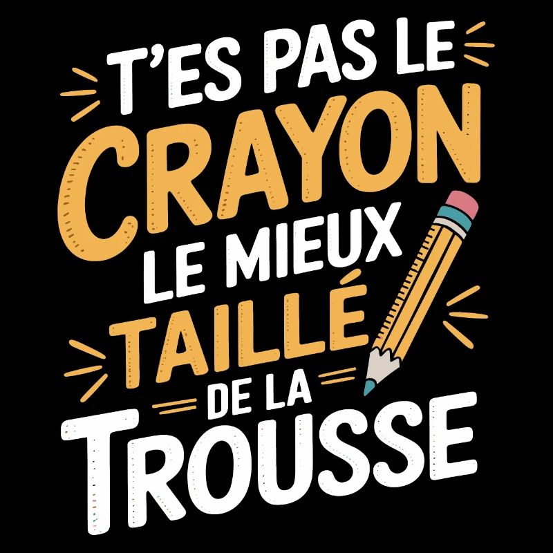 T'es pas le crayon le mieux taillé de la trousse