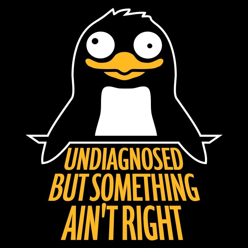 Undiagnosed But Something Ain't Right Penguin Cool