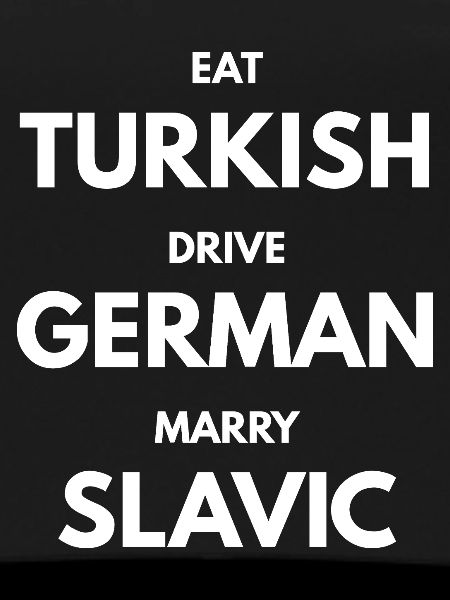 EAT_Turkish_DRIVE_GERMAN_MARRY_SLAVIC_-white
