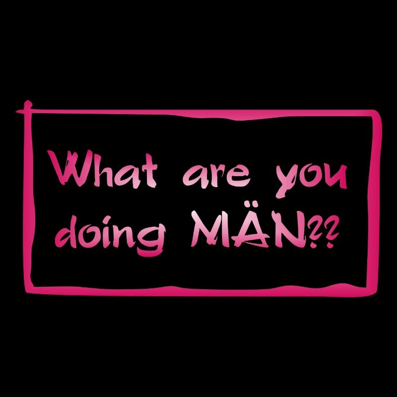 What are you doing MÄN?!