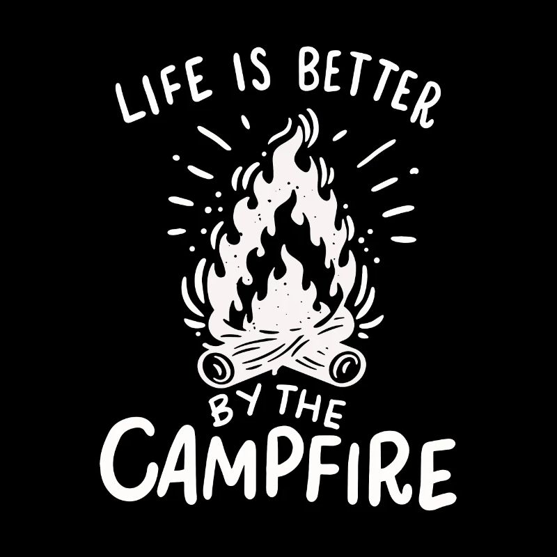 Camping - Life Is Better By The Campfire