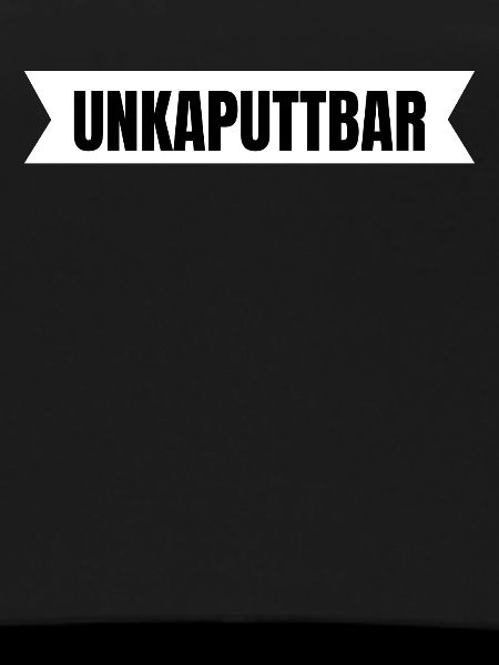 Unkaputtbar