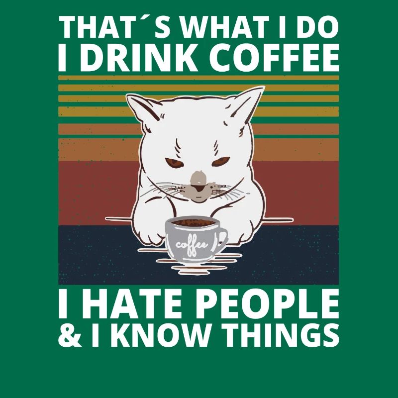 Drink Coffee hate Peope know things Cat Cat