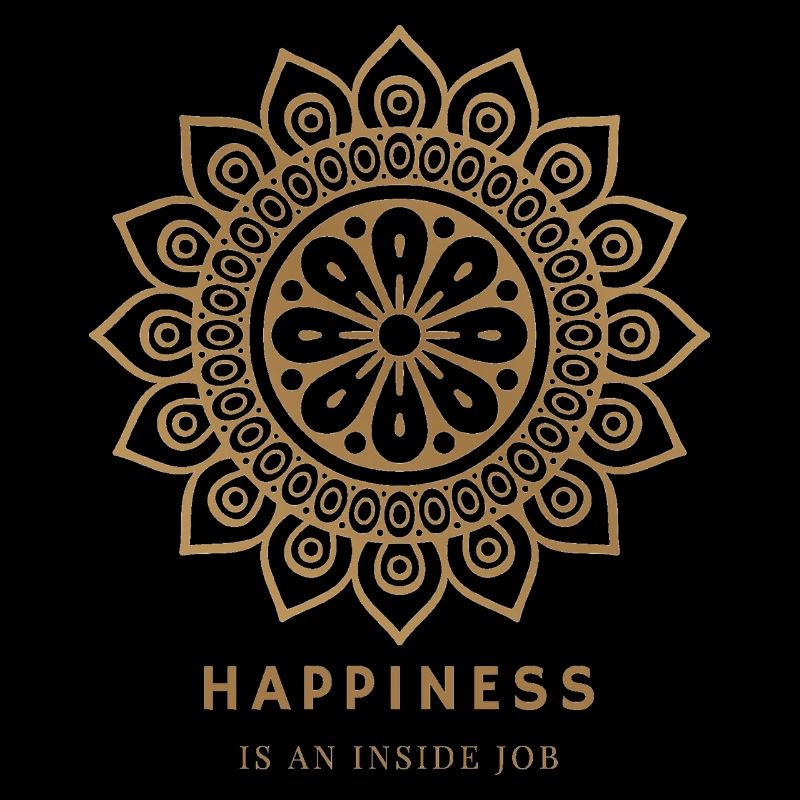 Happiness is an inside job - Glücklich sein
