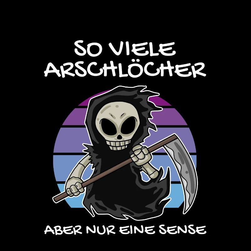 So Viele Arschlöcher Aber Nur Eine Sense