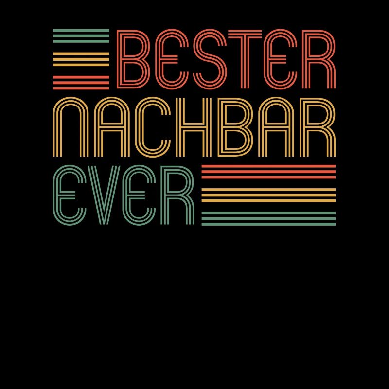 Bester Nachbar ever Nachbarn Nachbar