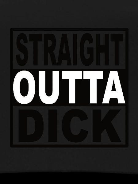 Straigt Outta Dick