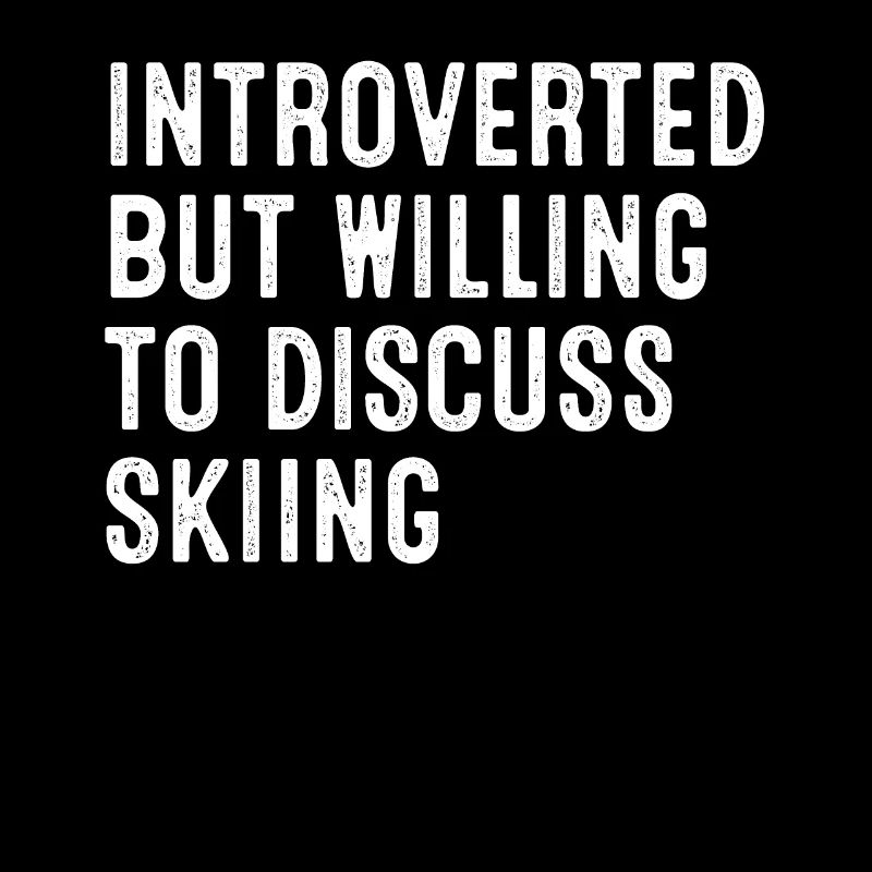 Introverted But Willing To Discuss Skiing