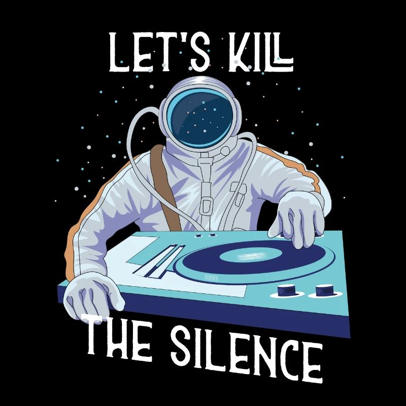 Astronaut DJ let s kill the silence Musiker Spruch