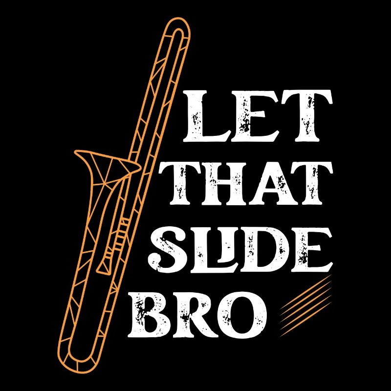 Let That Slide Bro Trombone Trombonist