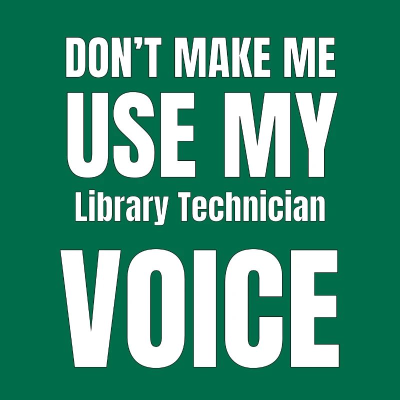 Don't Make Me Use My Library Technician Voice