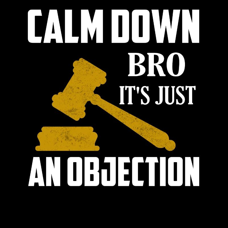 Calmez-vous Bro C’est juste une objection Avocat Attor