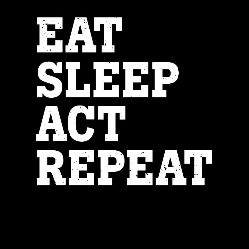 EAT SLEEP ACT REPEAT FUNNY SARCASTIC
