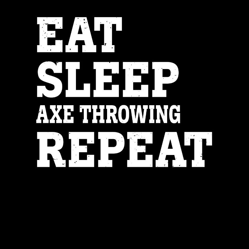 EAT SLEEP AXE THROWING REPEAT FUNNY SARCASTIC