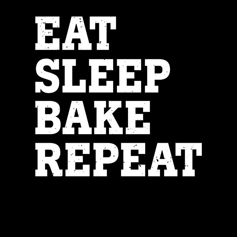EAT SLEEP BAKE REPEAT FUNNY SARCASTIC