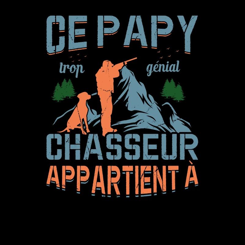 Ce Papy Trop Génial Chasseur Appartient À [NOM]
