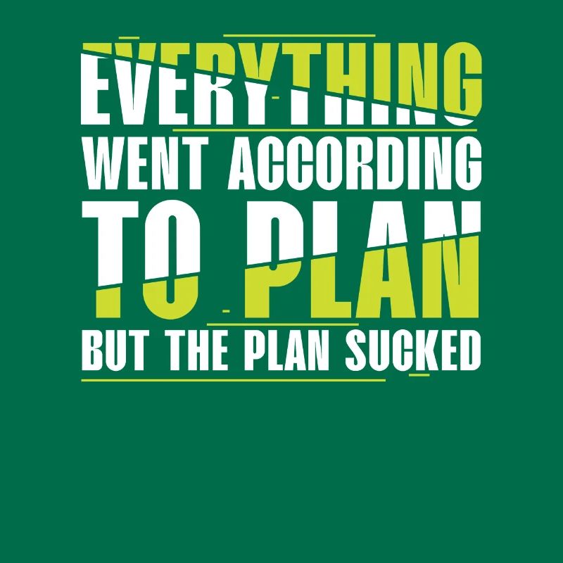Everything Went According to Plan, But Plan Is Shit