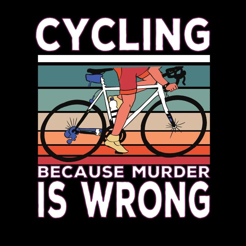 Cycling because murder is wrong Radfahren Spruch