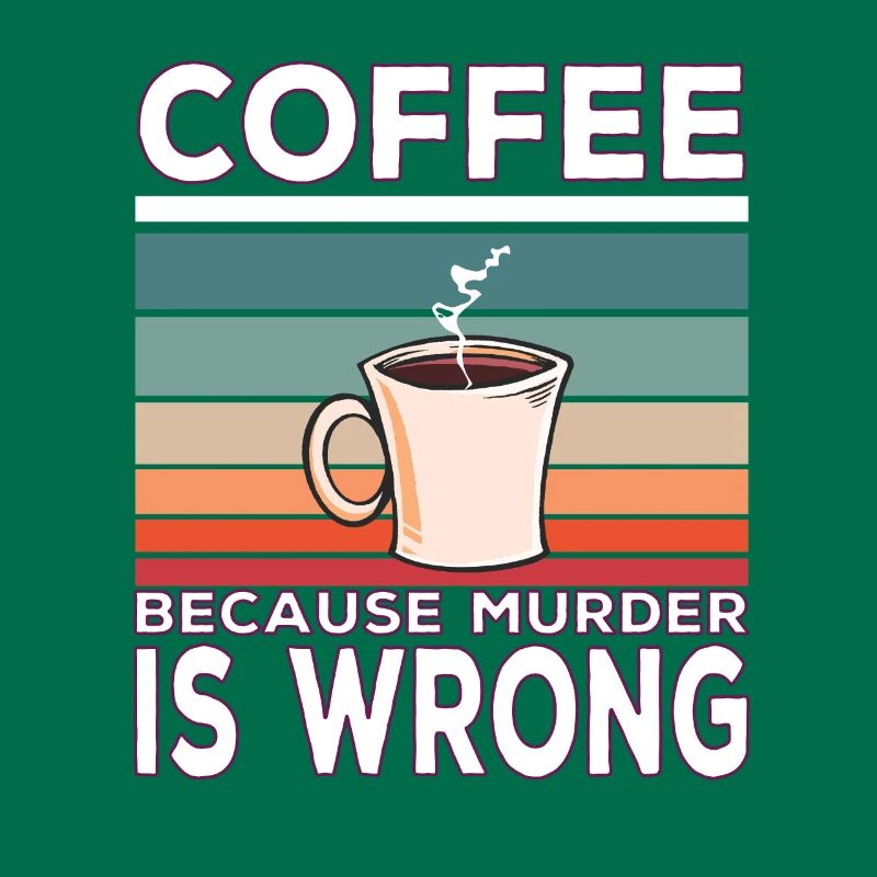 Coffee Because Murder Is Wrong Coffee Saying