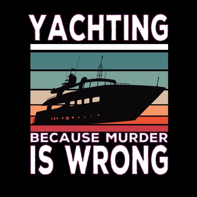 Yachting because murder is wrong Yacht Sprüche