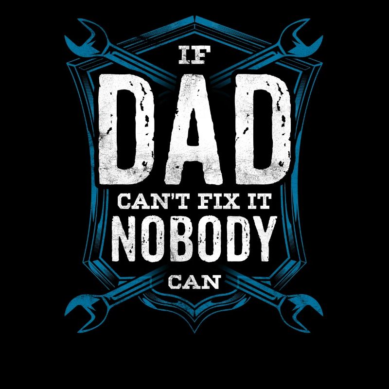 If Dad can't fix it, no one can fix it