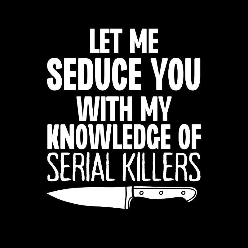 Laissez-moi vous séduire avec ma connaissance de Serial Kill