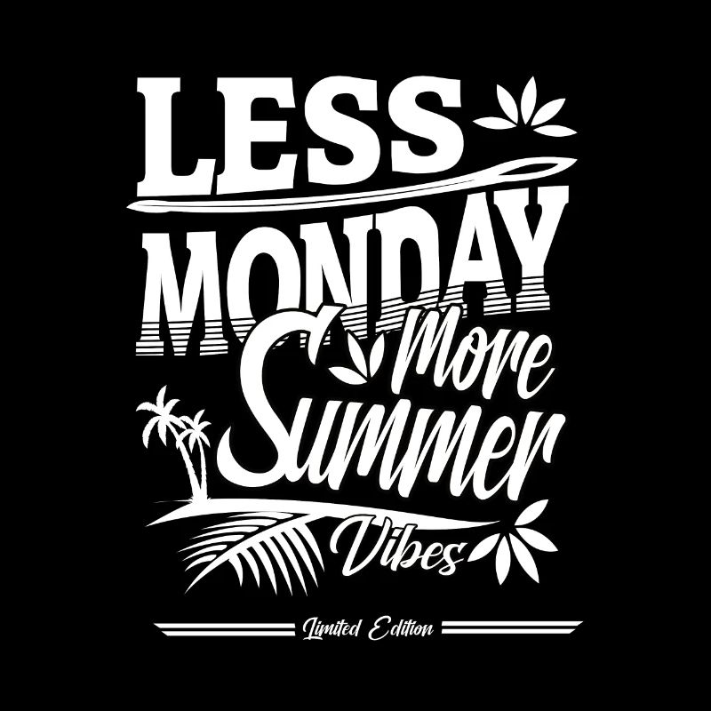 less monday more Summer Gift