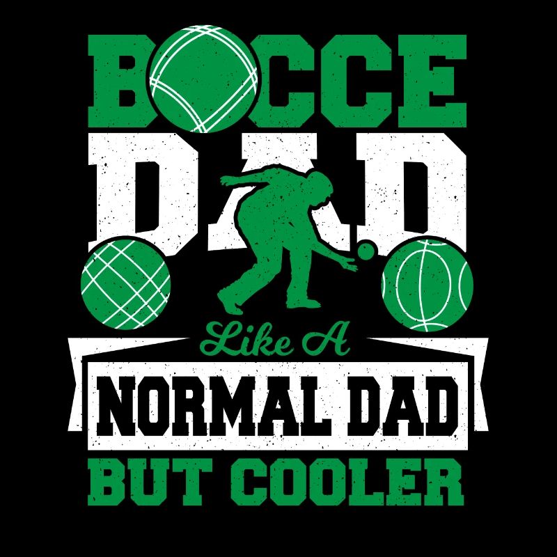 Bocce Dad. Like A Normal Dad But Cooler Petanque