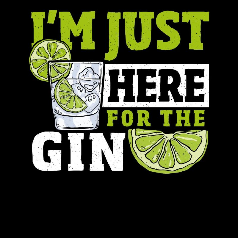 I'm Just Here For The Gin