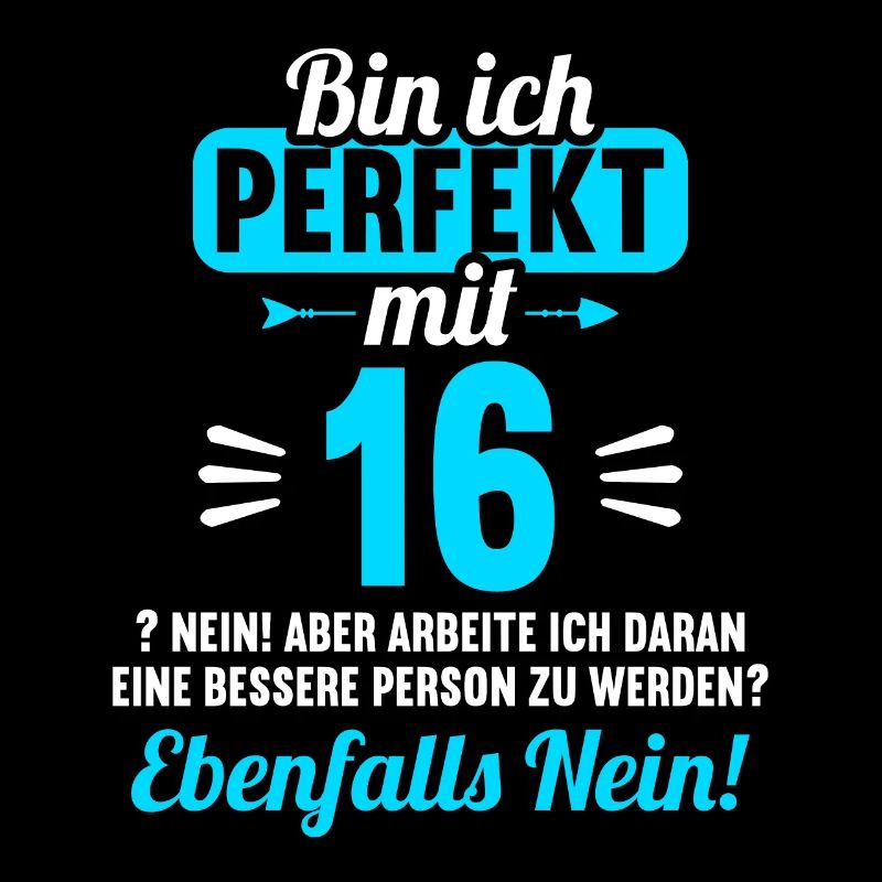 Bin ich perfekt mit 16 Jahren 16. Geburtstag