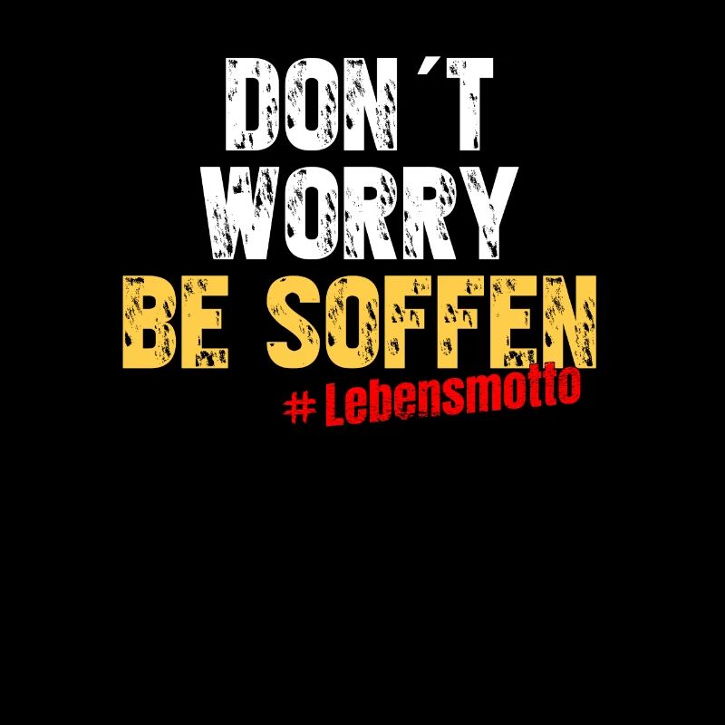 Don´t worry be soffen - Lebensmotto