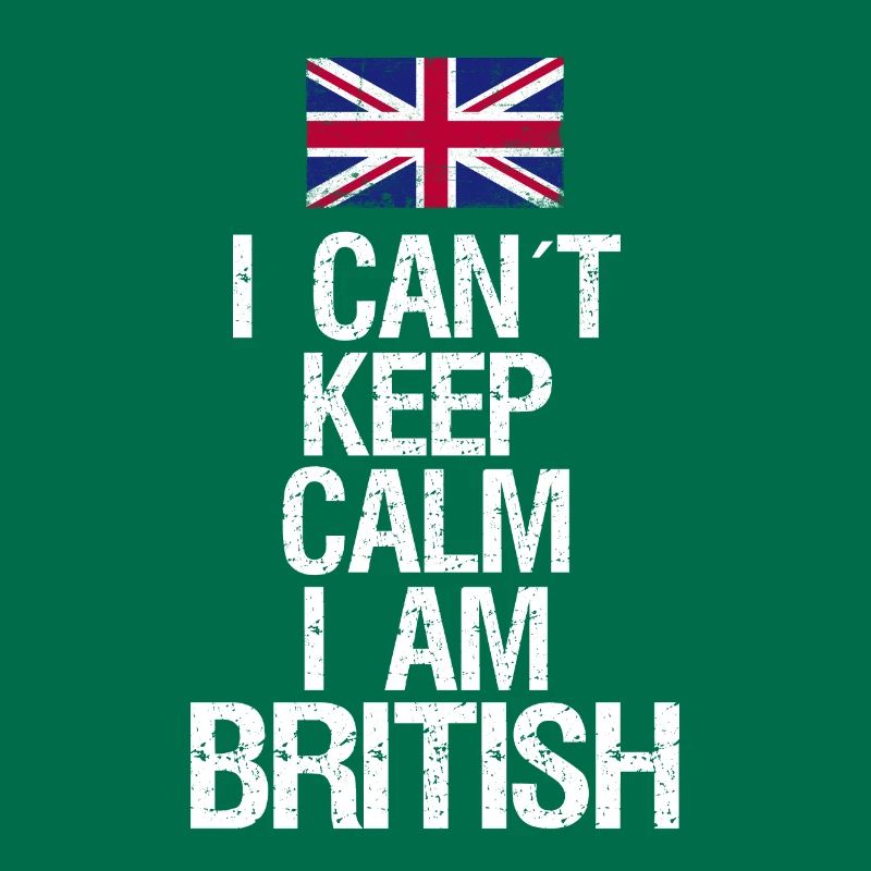 I can not Keep Calm I am Britisch