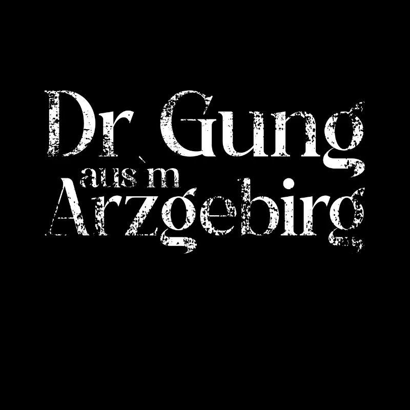 Dr Gung ausm Arzgebirg