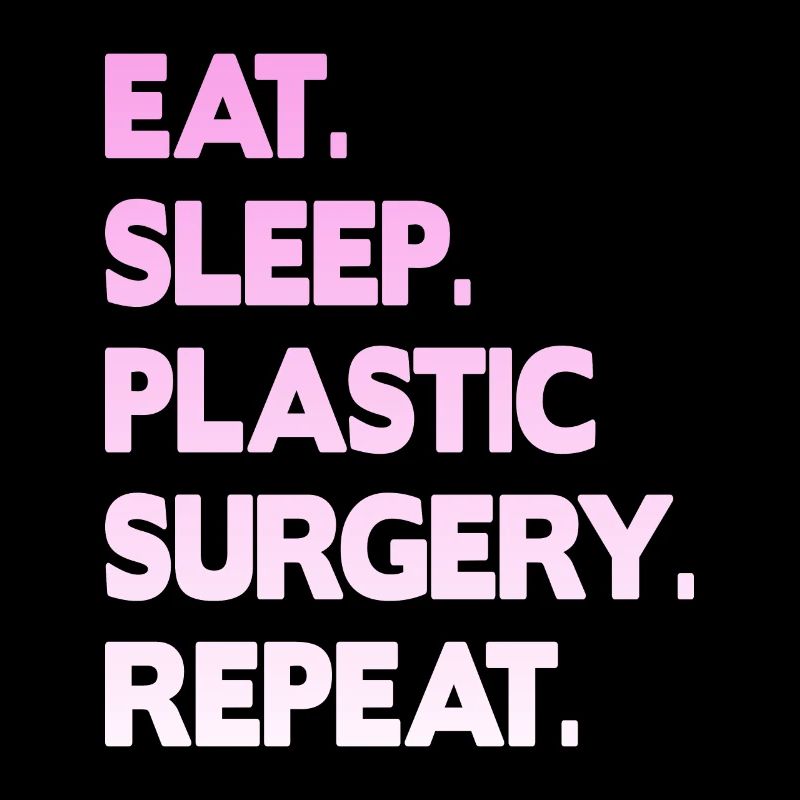 eat sleep plastic surgery repeat
