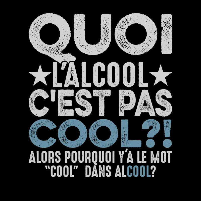Quoi L'alcool C'est Pas Cool Humour Alcoolique