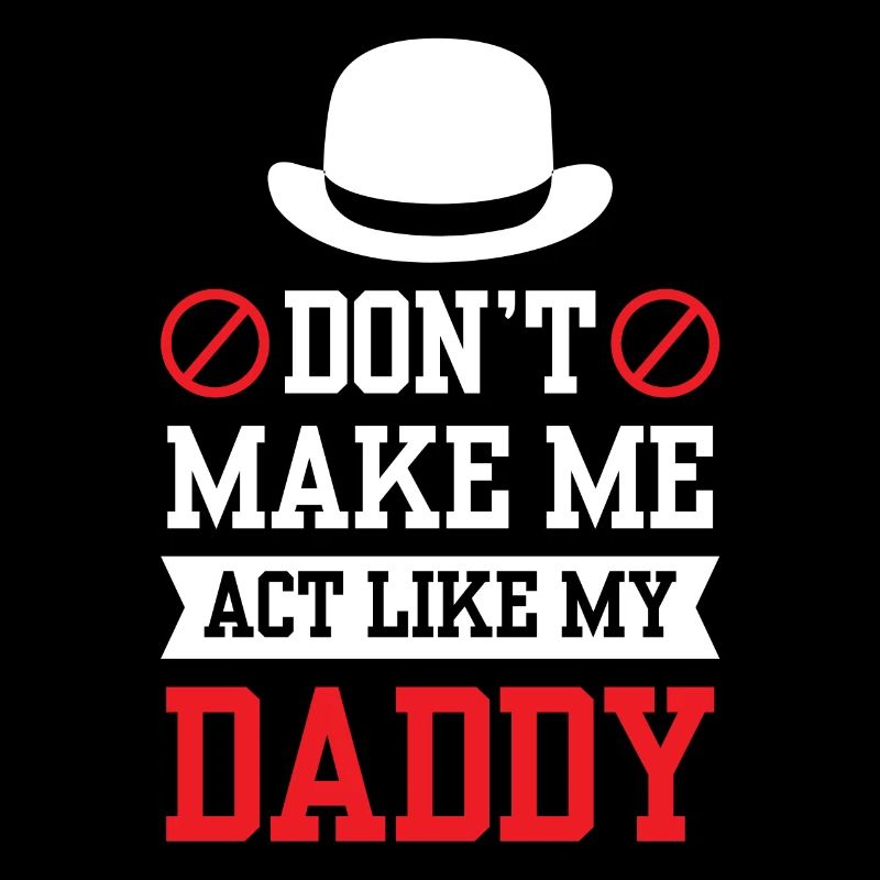 Don't force me to behave like my daddy