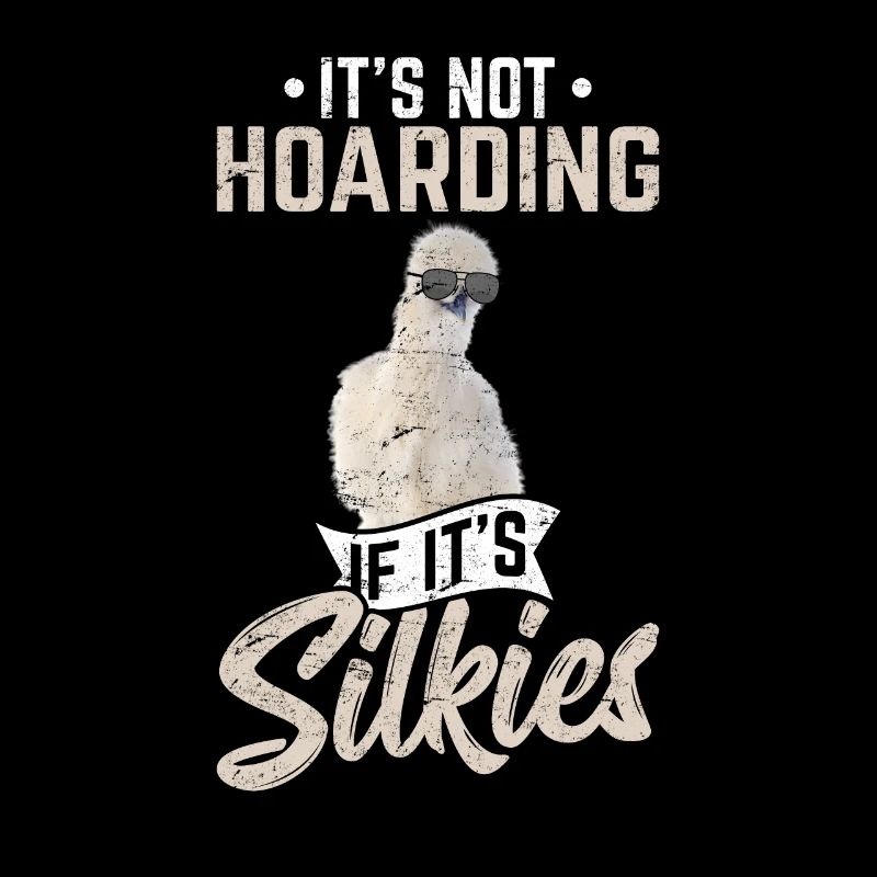 It's Not HoardingIf It's Silkies Funny Silky Chick