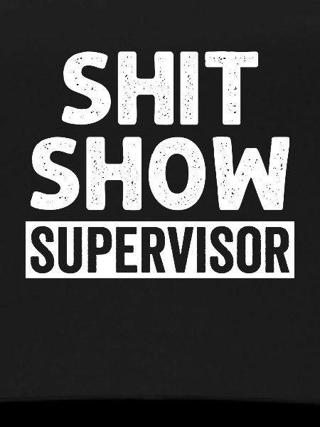 Shit Show Supervisor