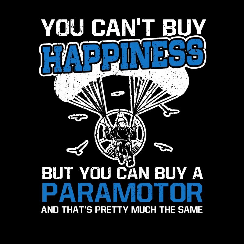 You Can't Buy Happiness Paraglider Paramotor Pilot