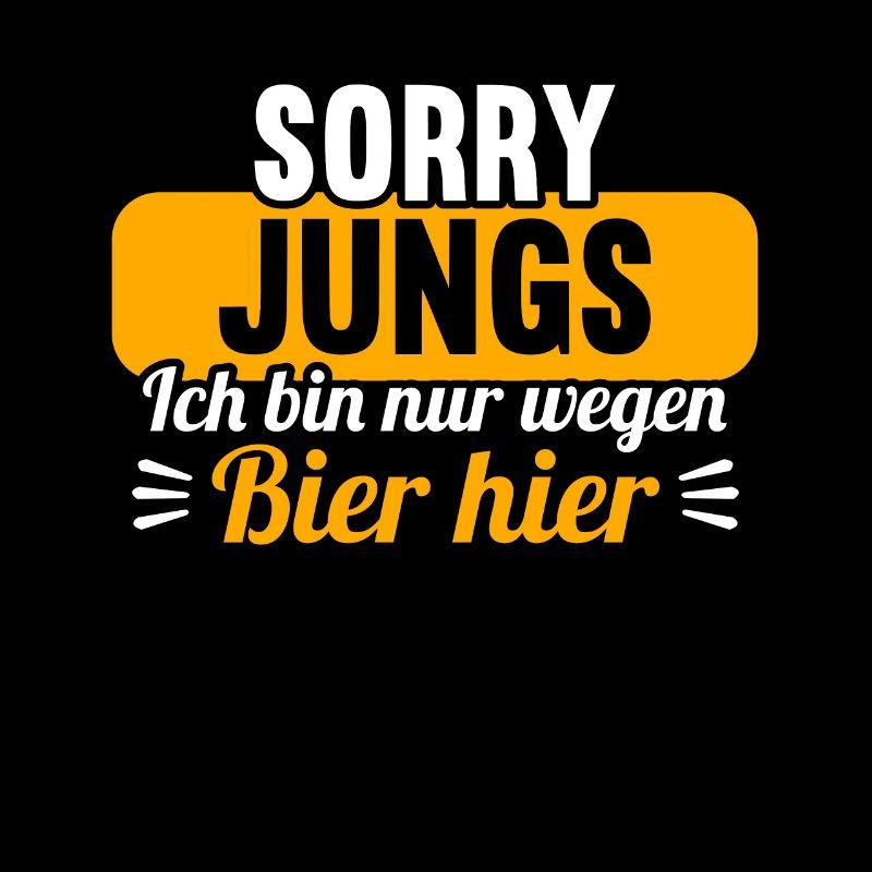 Sorry Jungs ich bin nur wegen Bier hier