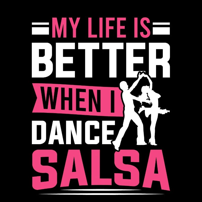 Salsa Dancer My Life Is Better When I Dance Salsa