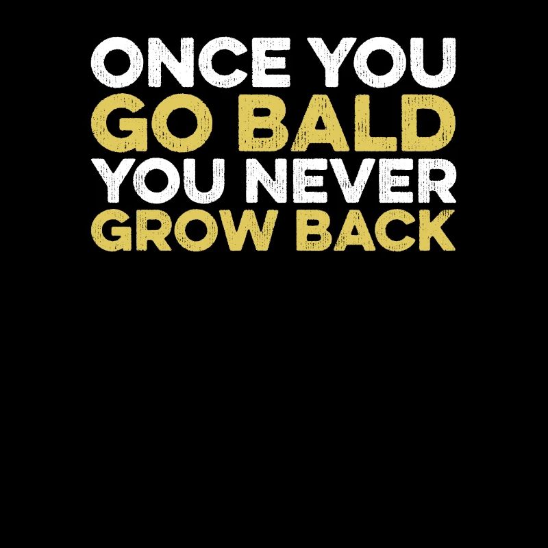 Once You Go Bald You Never Go Back Funny Bald Guy