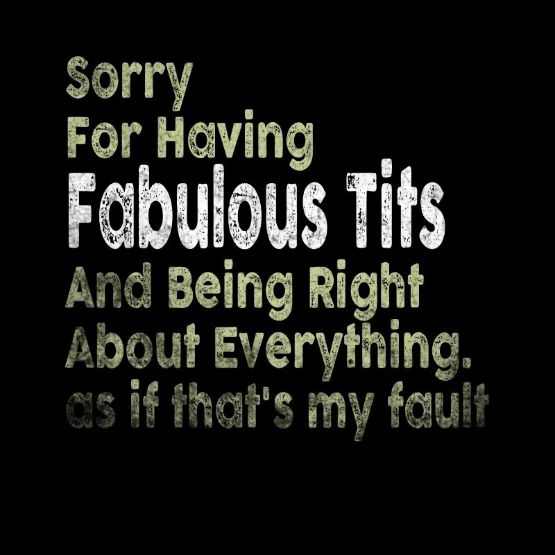 Sorry I'm fabulous