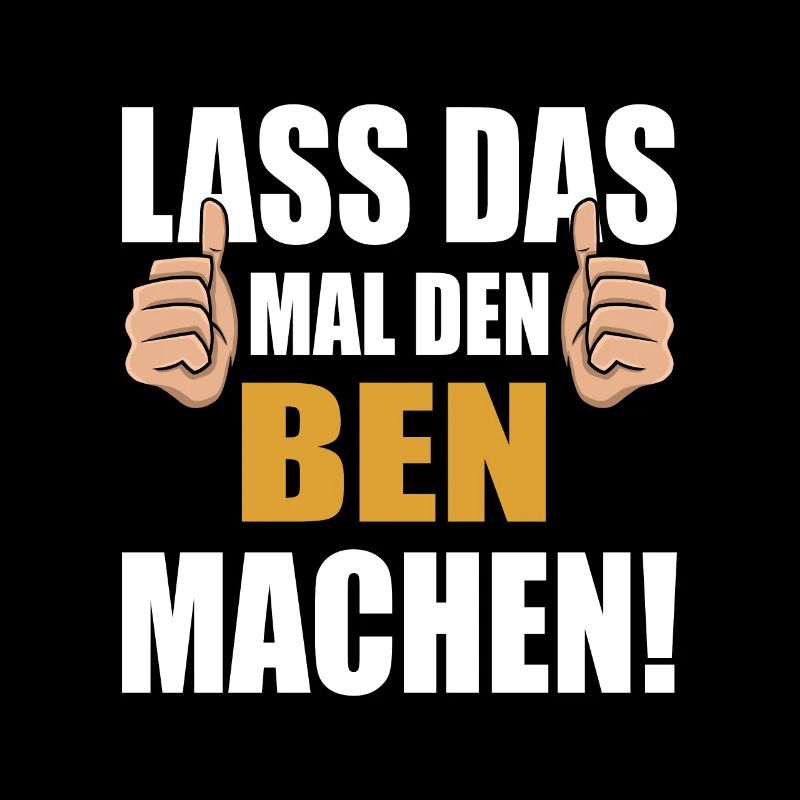 Lass das mal den Ben machen