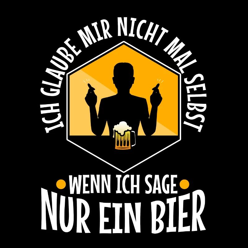 Ich glaube mir nicht mal selbst wenn ich sage nur