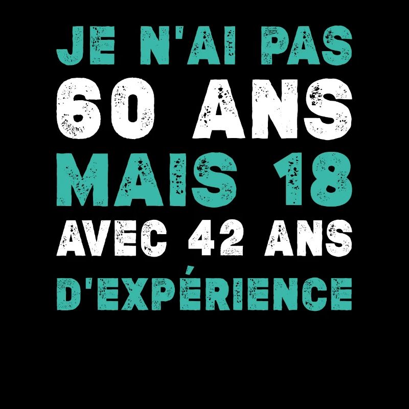 Je N'ai Pas 60 Ans Mais 18 Et 42 Ans D'expérience