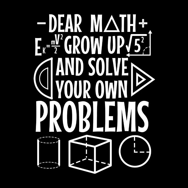 Dear math grow up and solve your own problems