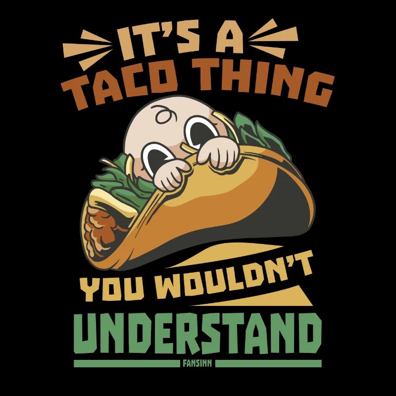 It's A Taco Thing You Wouldn't Understand