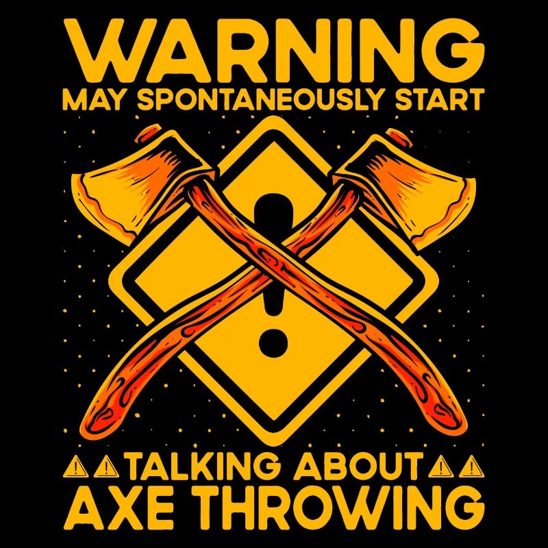 Warning may spontaneously talking Axe Throwing