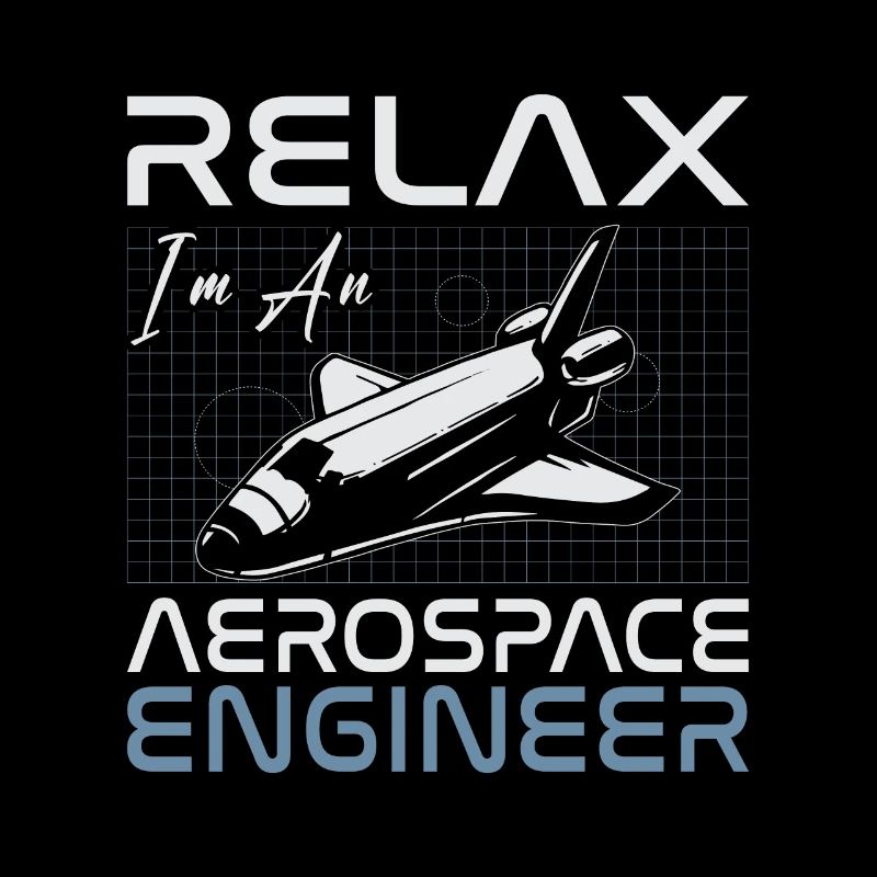 Relax I'm An Aerospace Engineer Engineering Space